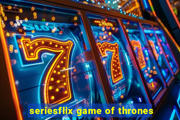 seriesflix game of thrones